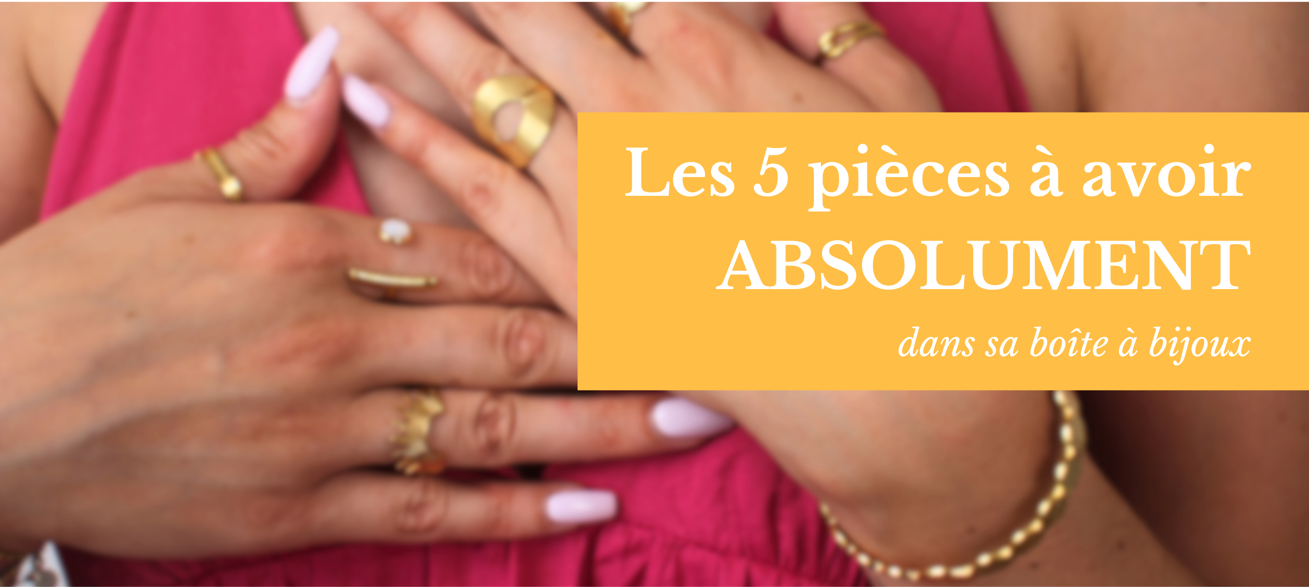 Les 5 bijoux incontournables
